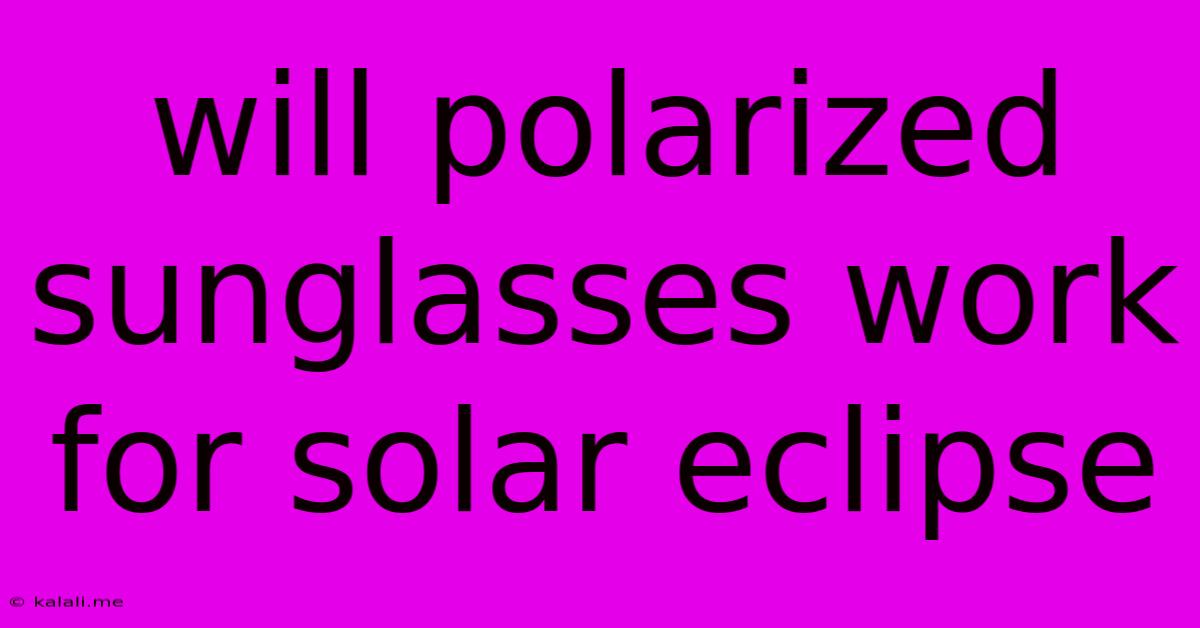 Will Polarized Sunglasses Work For Solar Eclipse