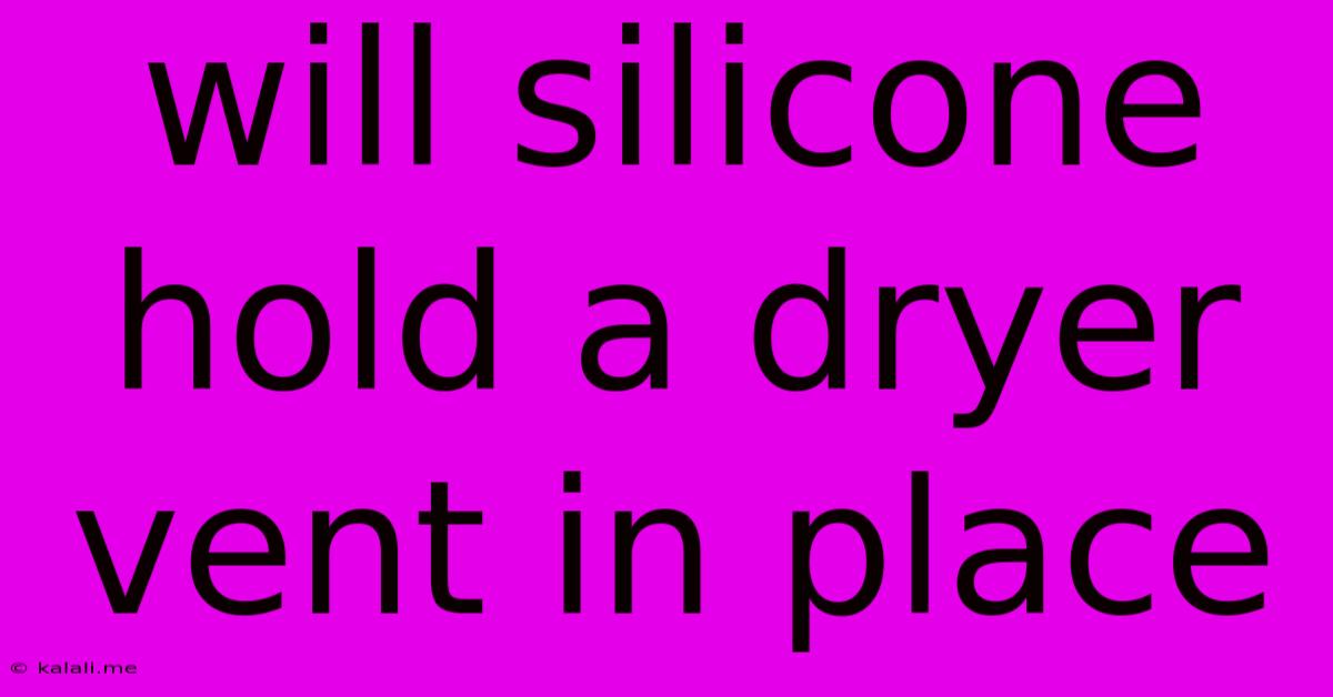 Will Silicone Hold A Dryer Vent In Place