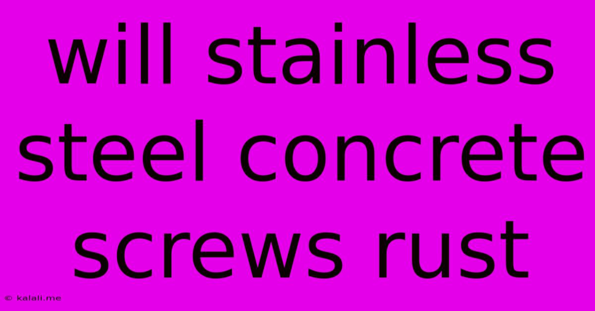Will Stainless Steel Concrete Screws Rust