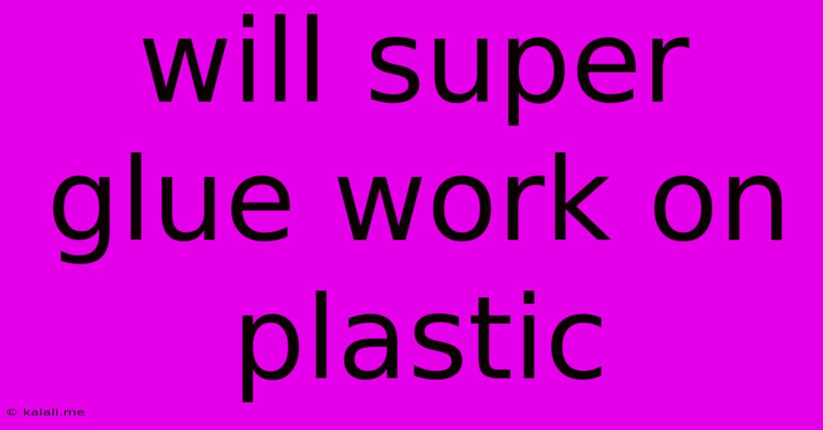 Will Super Glue Work On Plastic