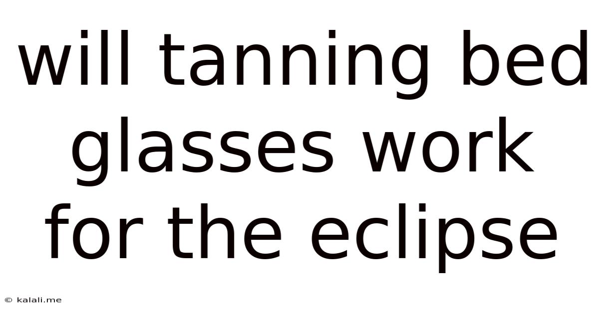 Will Tanning Bed Glasses Work For The Eclipse