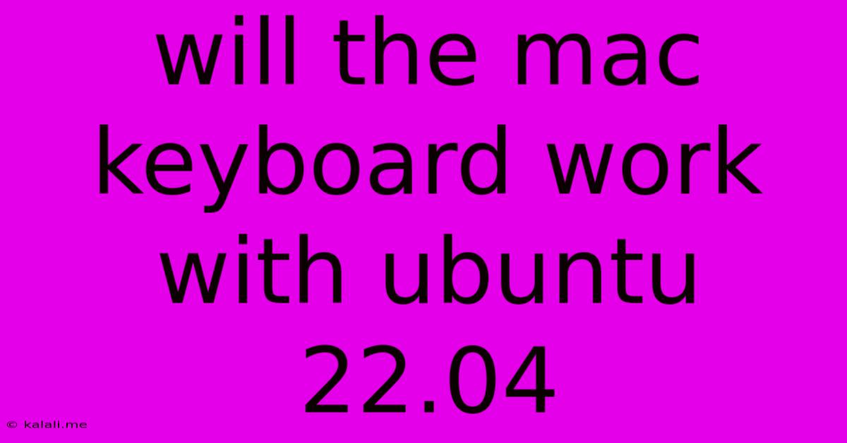 Will The Mac Keyboard Work With Ubuntu 22.04
