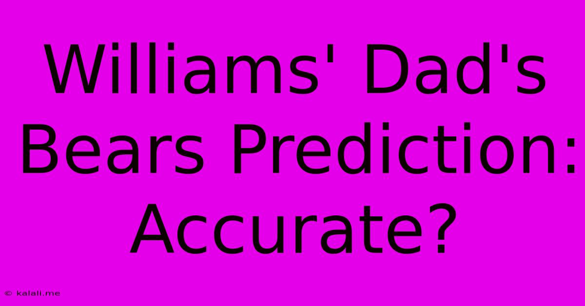 Williams' Dad's Bears Prediction: Accurate?