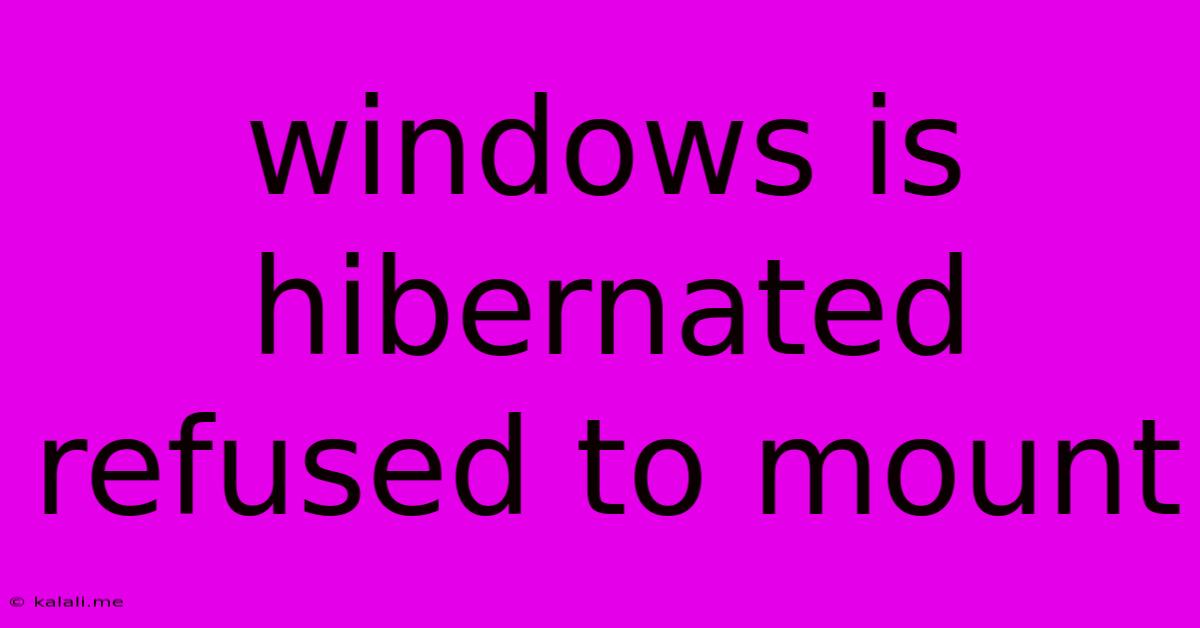 Windows Is Hibernated Refused To Mount
