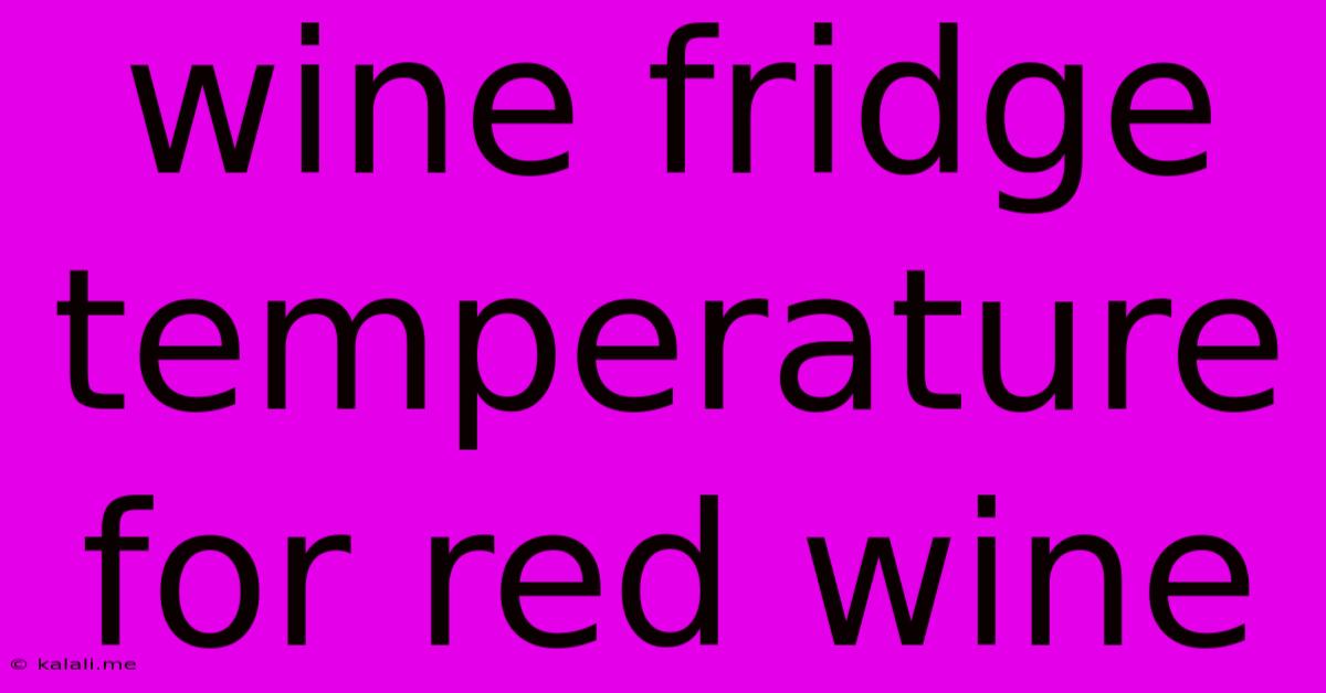 Wine Fridge Temperature For Red Wine