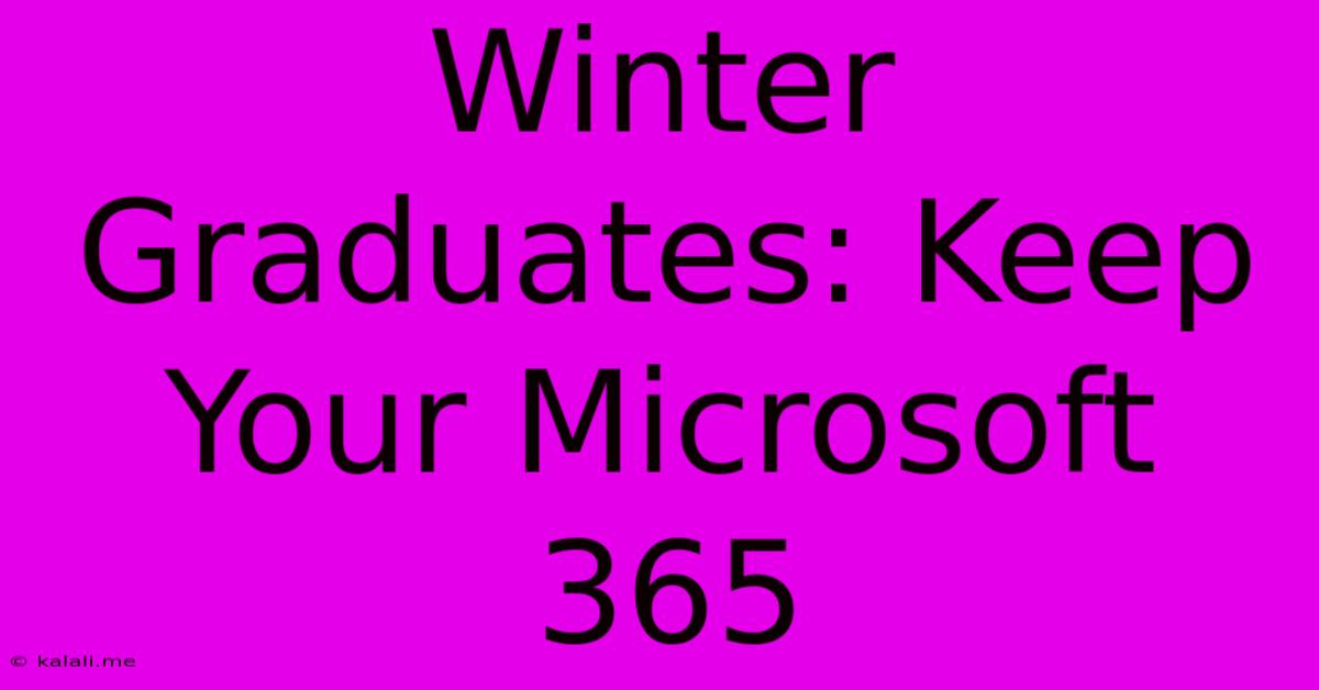 Winter Graduates: Keep Your Microsoft 365