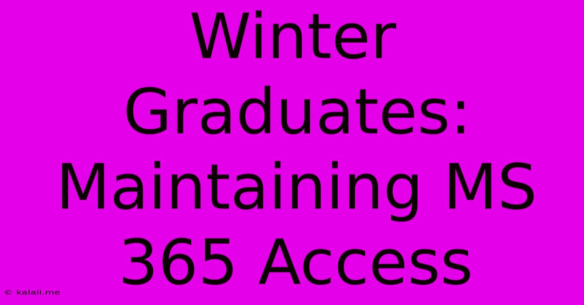 Winter Graduates: Maintaining MS 365 Access