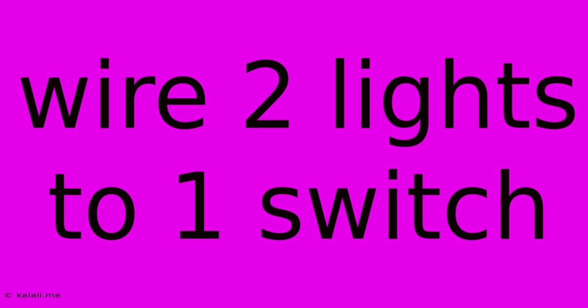 Wire 2 Lights To 1 Switch