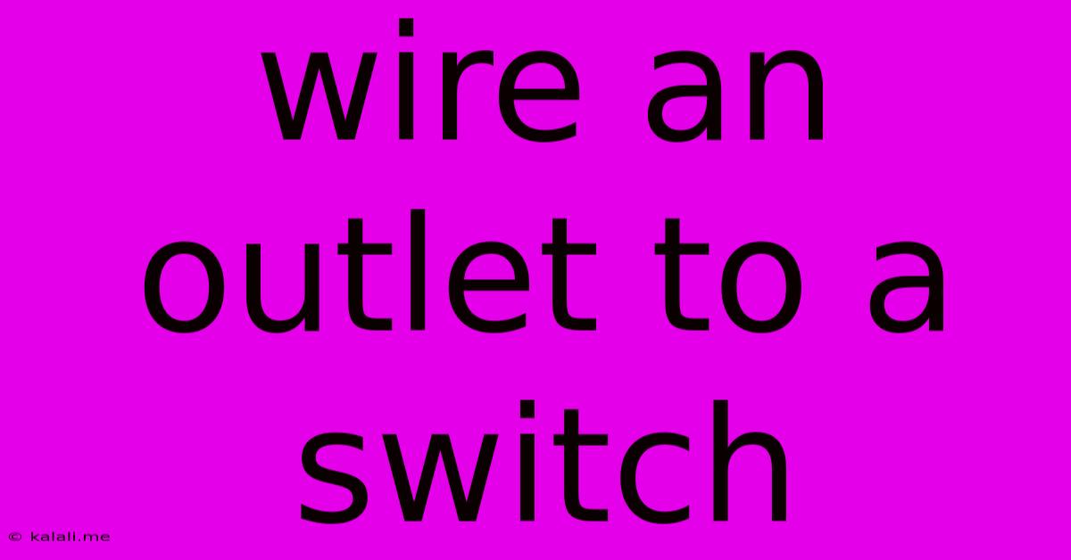 Wire An Outlet To A Switch