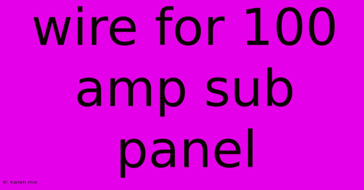 Wire For 100 Amp Sub Panel