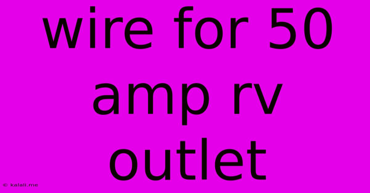 Wire For 50 Amp Rv Outlet