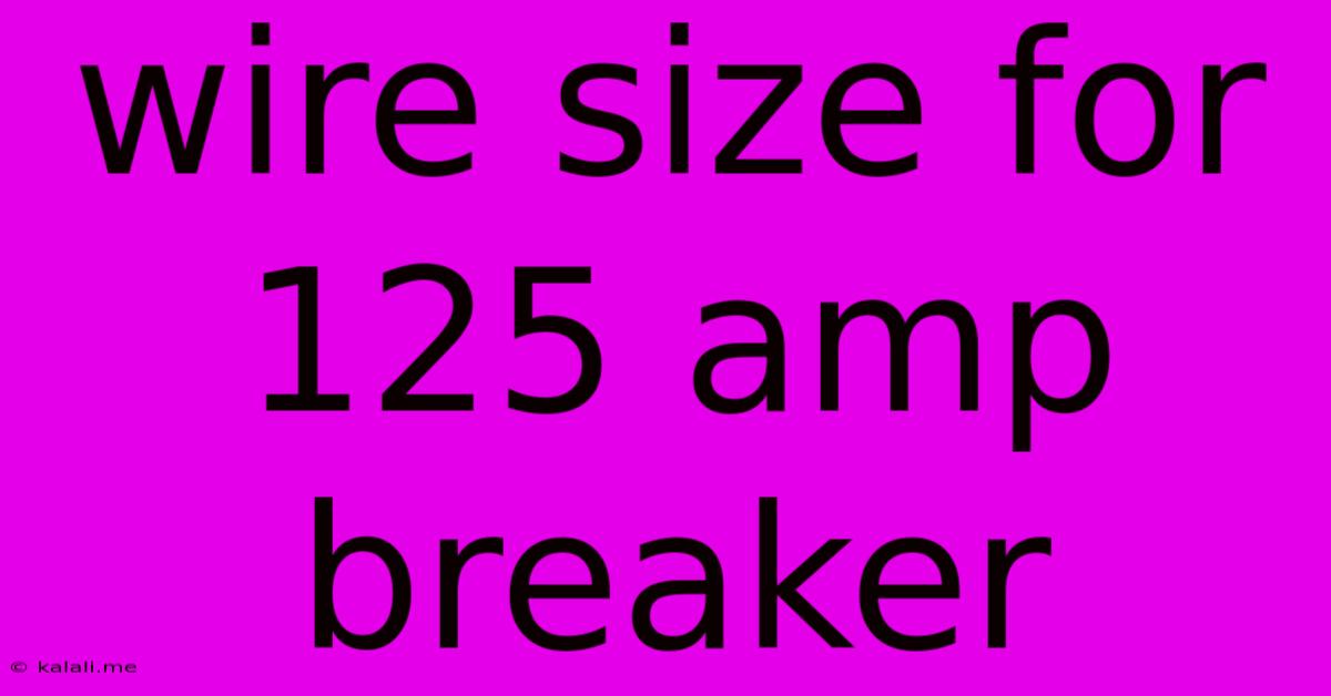 Wire Size For 125 Amp Breaker