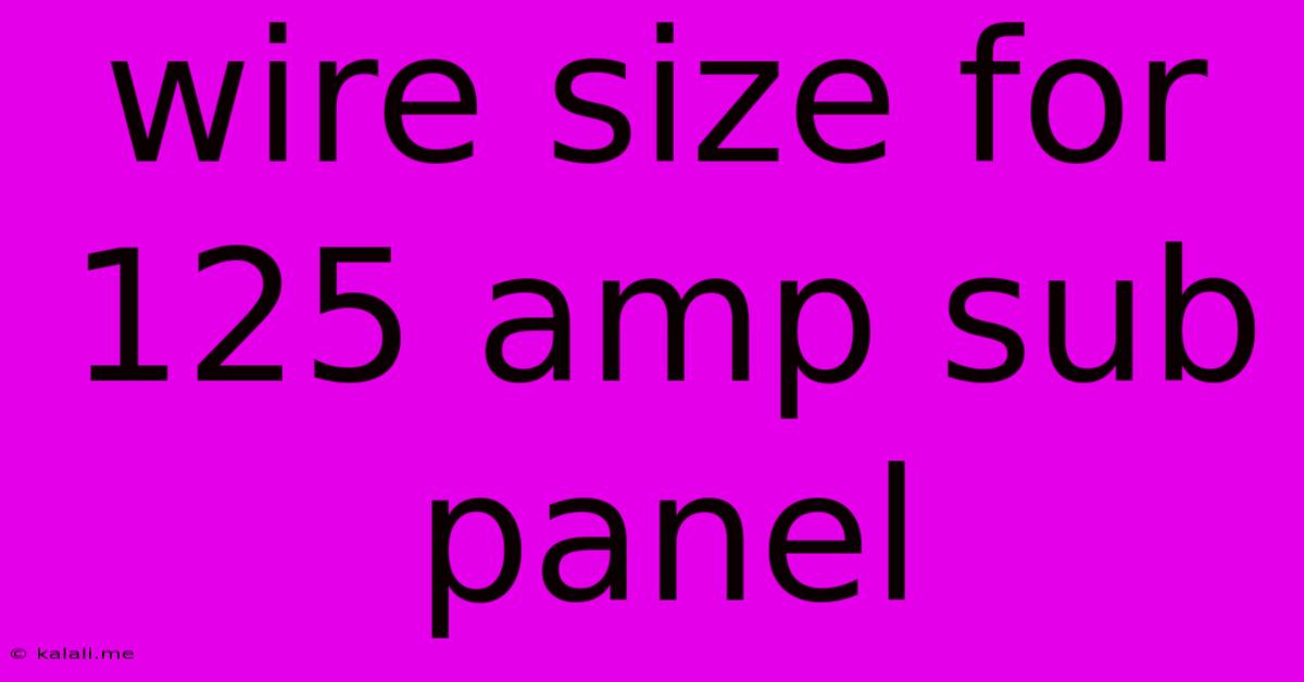Wire Size For 125 Amp Sub Panel