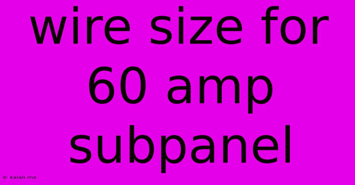 Wire Size For 60 Amp Subpanel