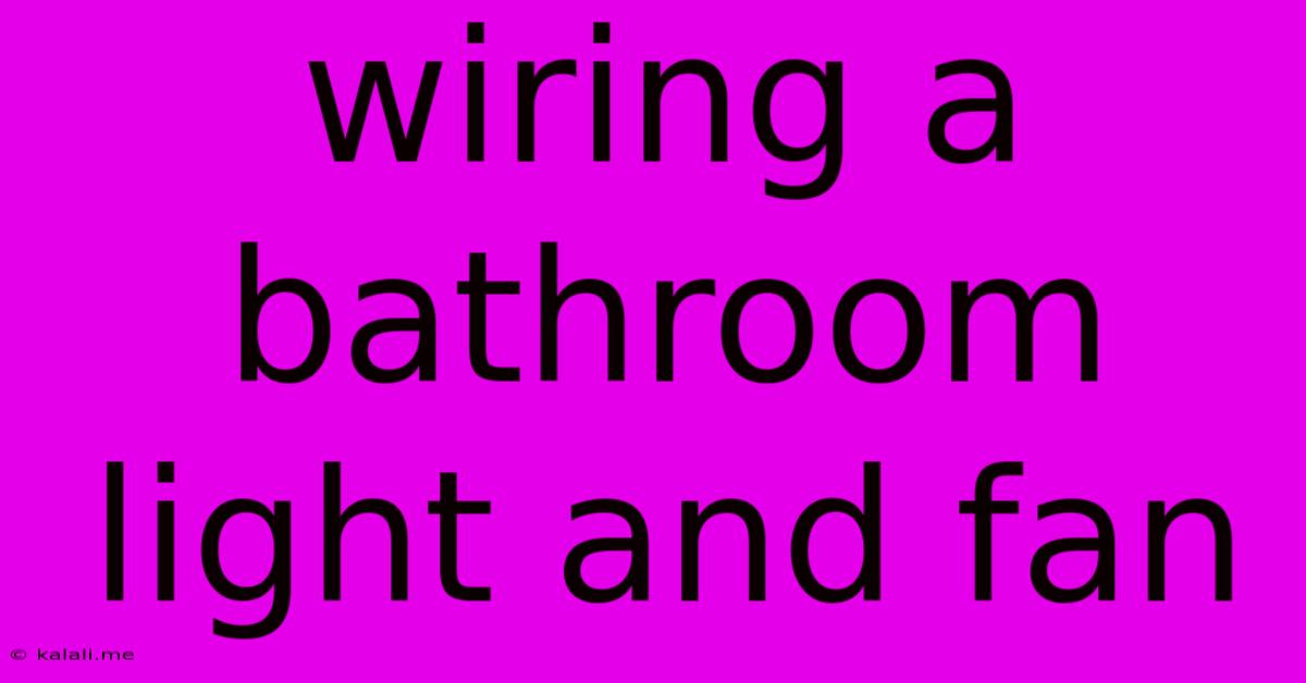 Wiring A Bathroom Light And Fan