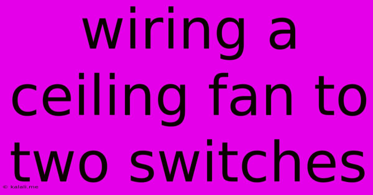 Wiring A Ceiling Fan To Two Switches