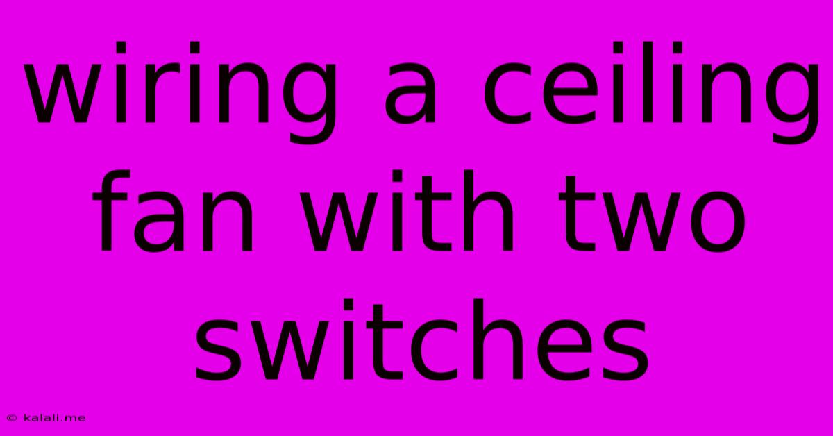 Wiring A Ceiling Fan With Two Switches