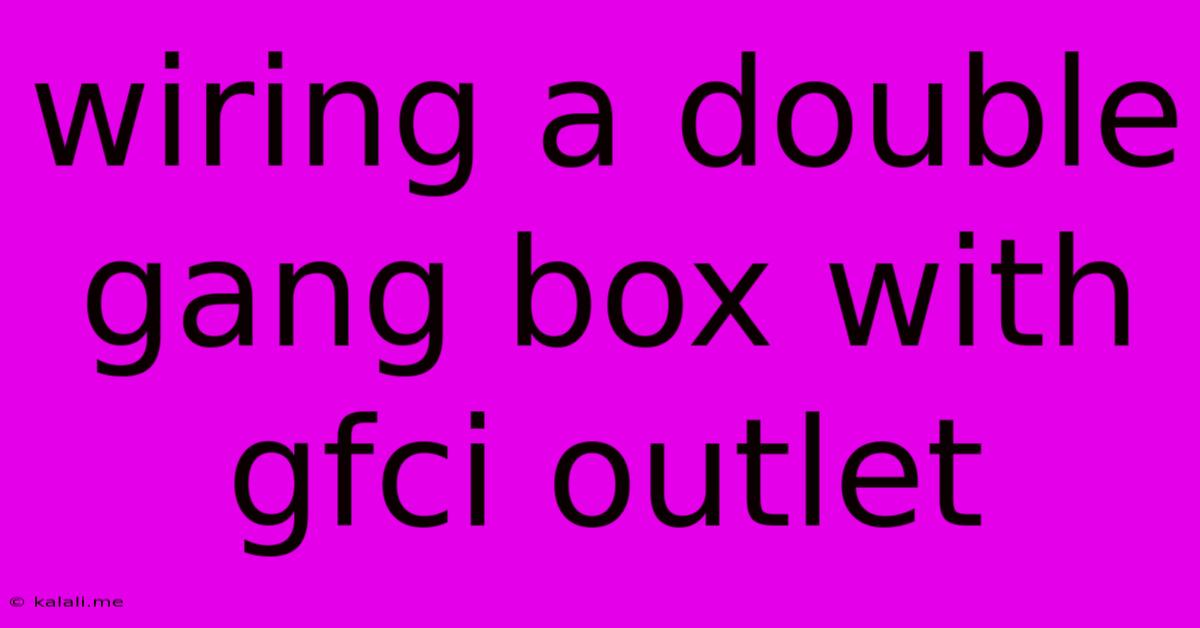 Wiring A Double Gang Box With Gfci Outlet