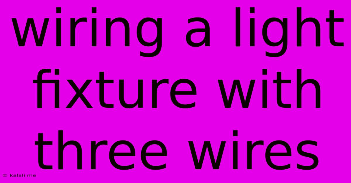 Wiring A Light Fixture With Three Wires