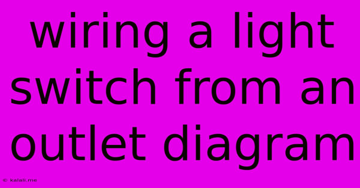 Wiring A Light Switch From An Outlet Diagram