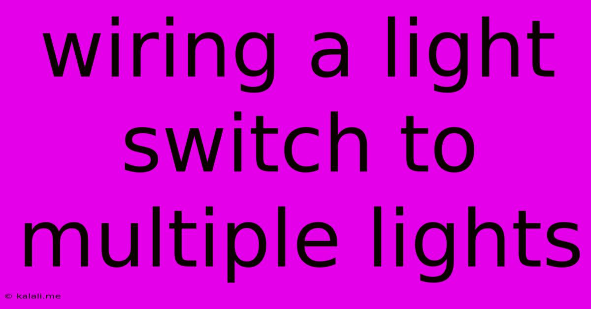 Wiring A Light Switch To Multiple Lights