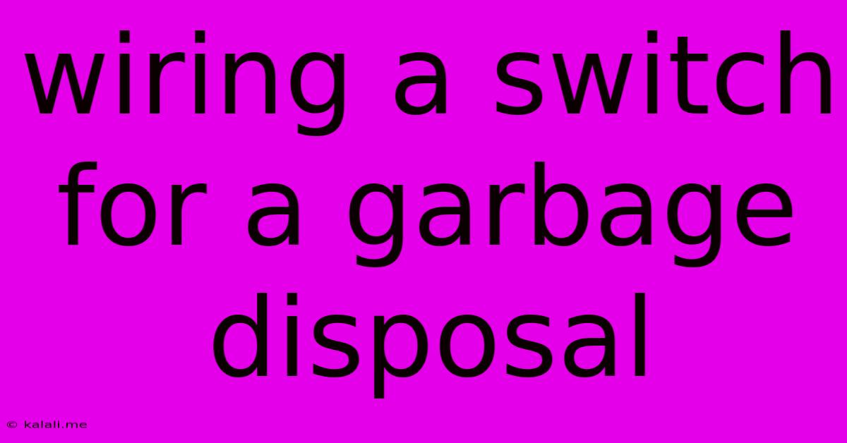 Wiring A Switch For A Garbage Disposal