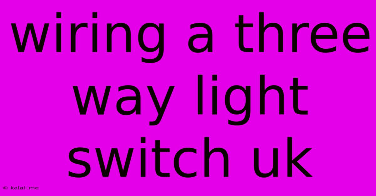 Wiring A Three Way Light Switch Uk
