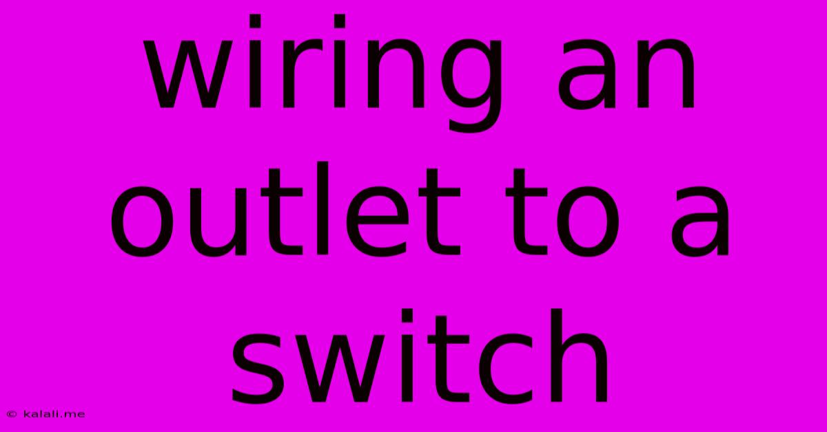 Wiring An Outlet To A Switch