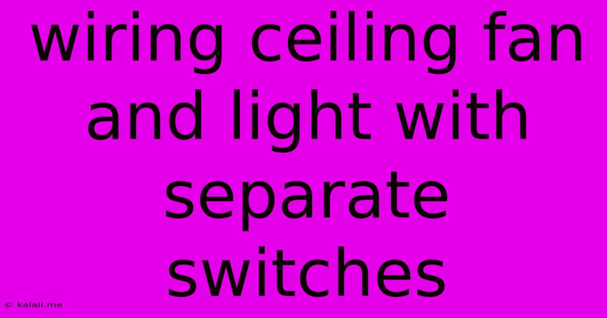 Wiring Ceiling Fan And Light With Separate Switches