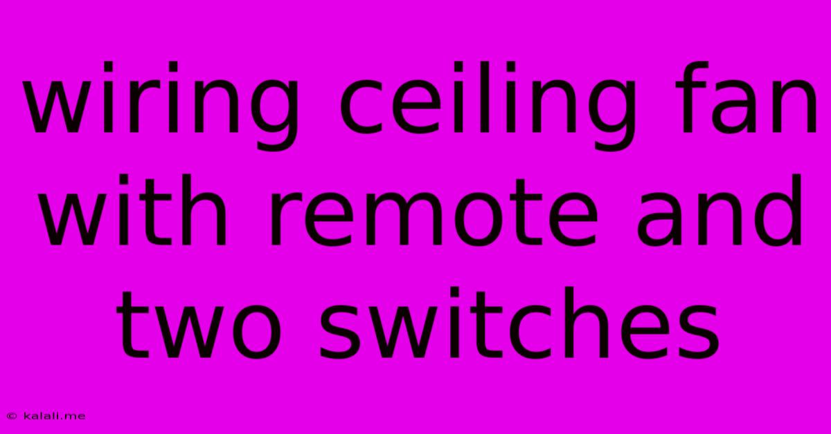 Wiring Ceiling Fan With Remote And Two Switches