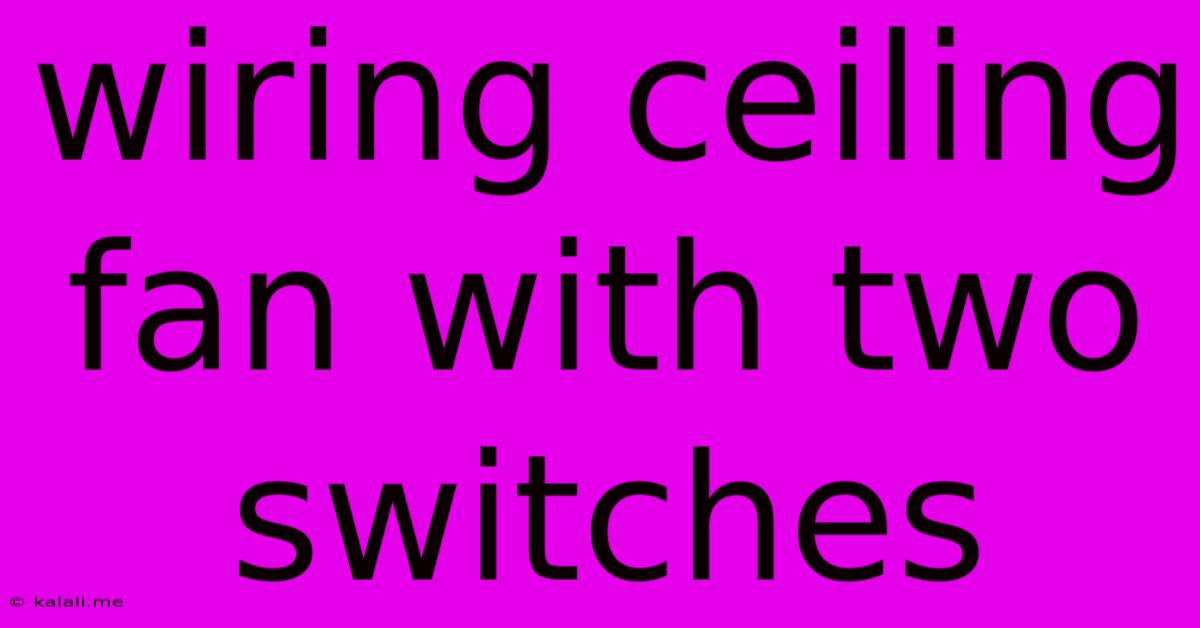 Wiring Ceiling Fan With Two Switches