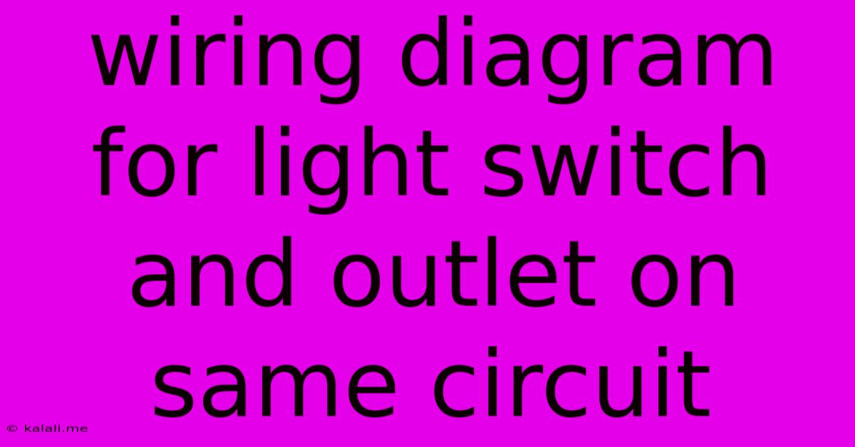 Wiring Diagram For Light Switch And Outlet On Same Circuit