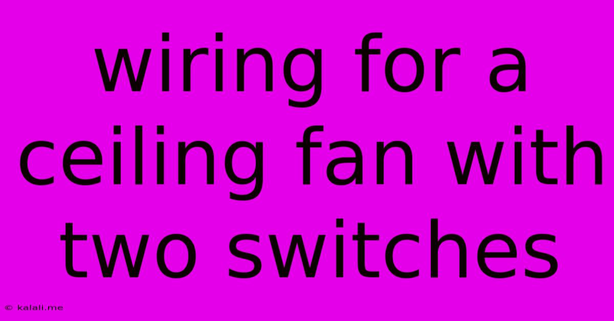 Wiring For A Ceiling Fan With Two Switches