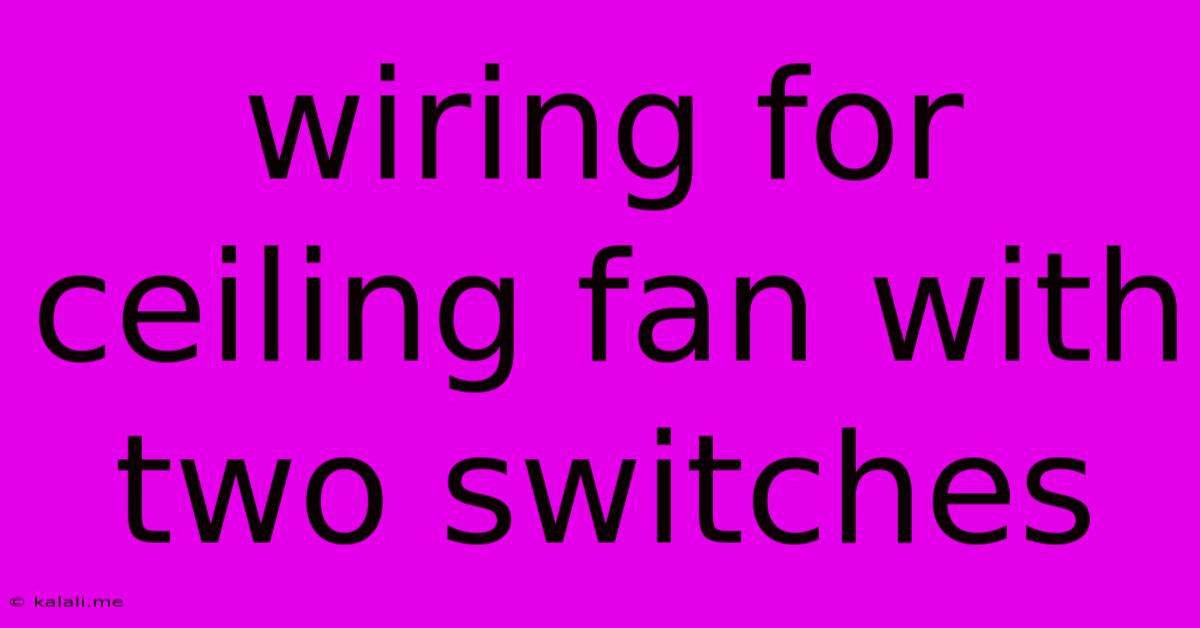 Wiring For Ceiling Fan With Two Switches
