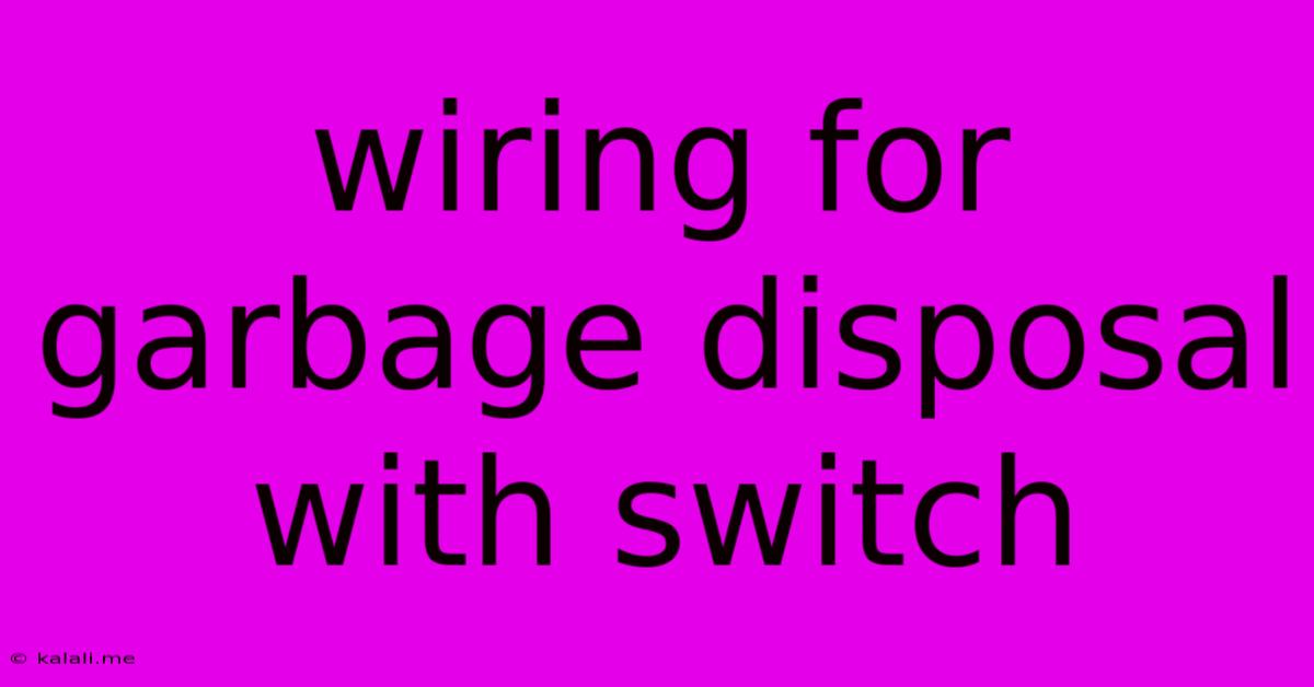 Wiring For Garbage Disposal With Switch