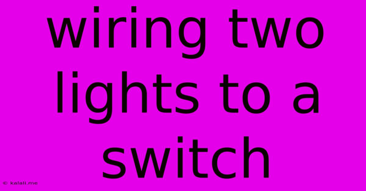Wiring Two Lights To A Switch