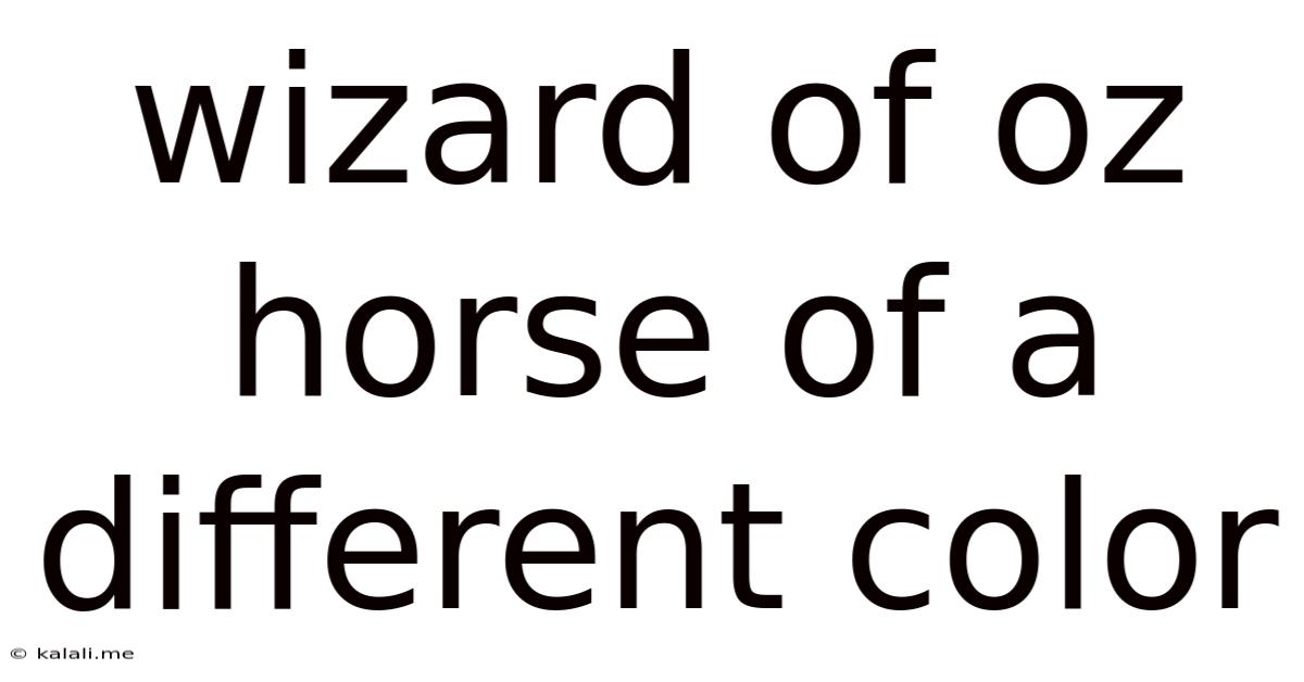 Wizard Of Oz Horse Of A Different Color