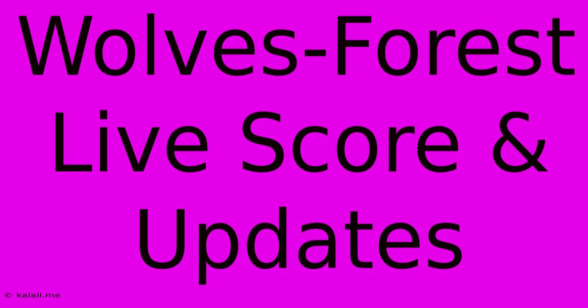 Wolves-Forest Live Score & Updates