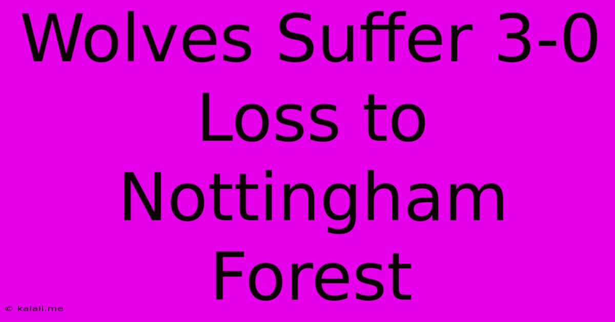 Wolves Suffer 3-0 Loss To Nottingham Forest