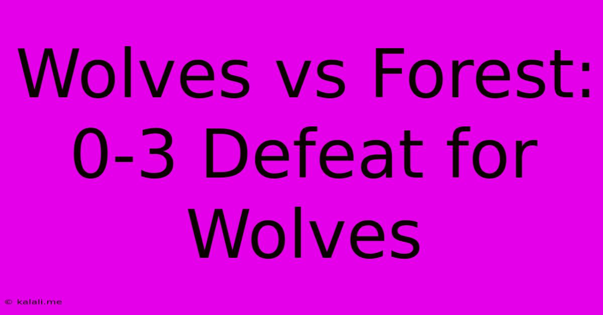 Wolves Vs Forest: 0-3 Defeat For Wolves