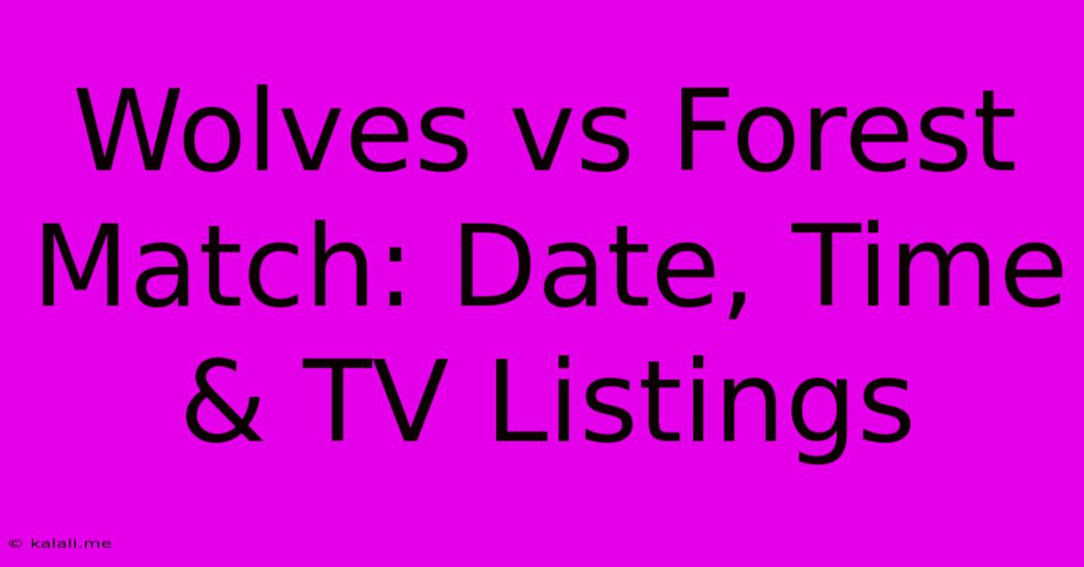 Wolves Vs Forest Match: Date, Time & TV Listings