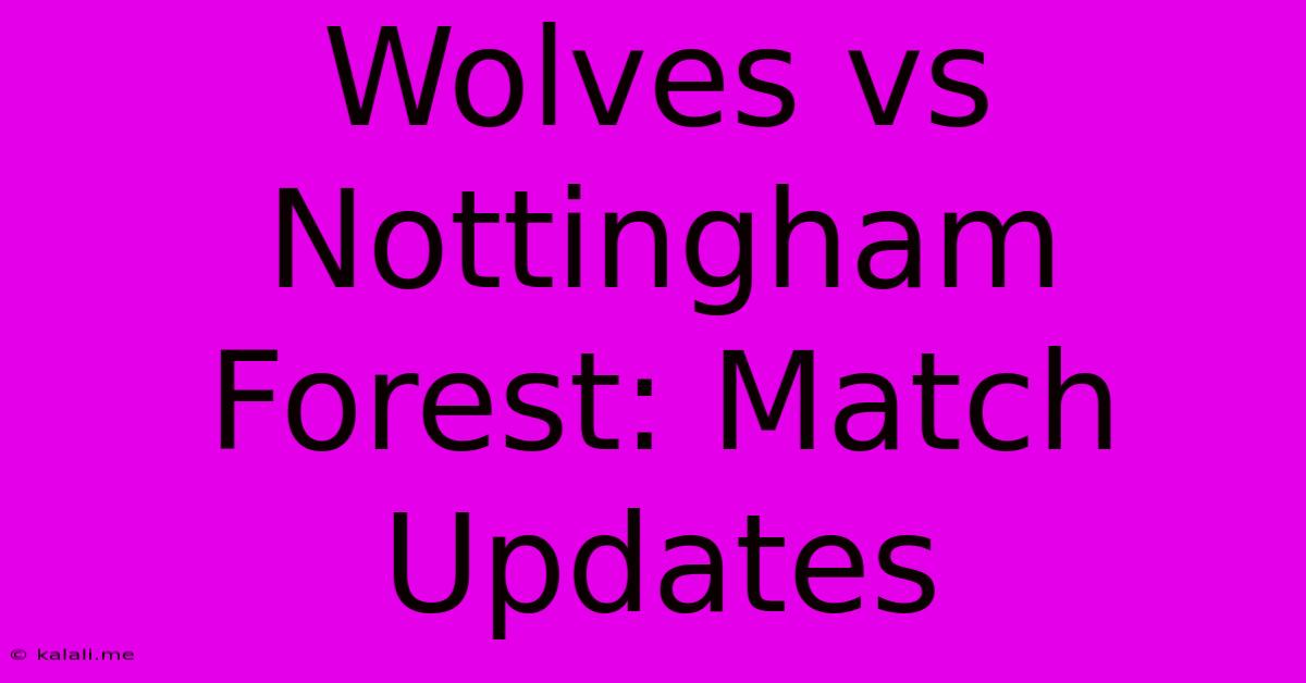 Wolves Vs Nottingham Forest: Match Updates