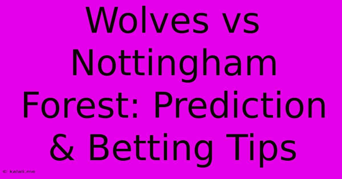 Wolves Vs Nottingham Forest: Prediction & Betting Tips