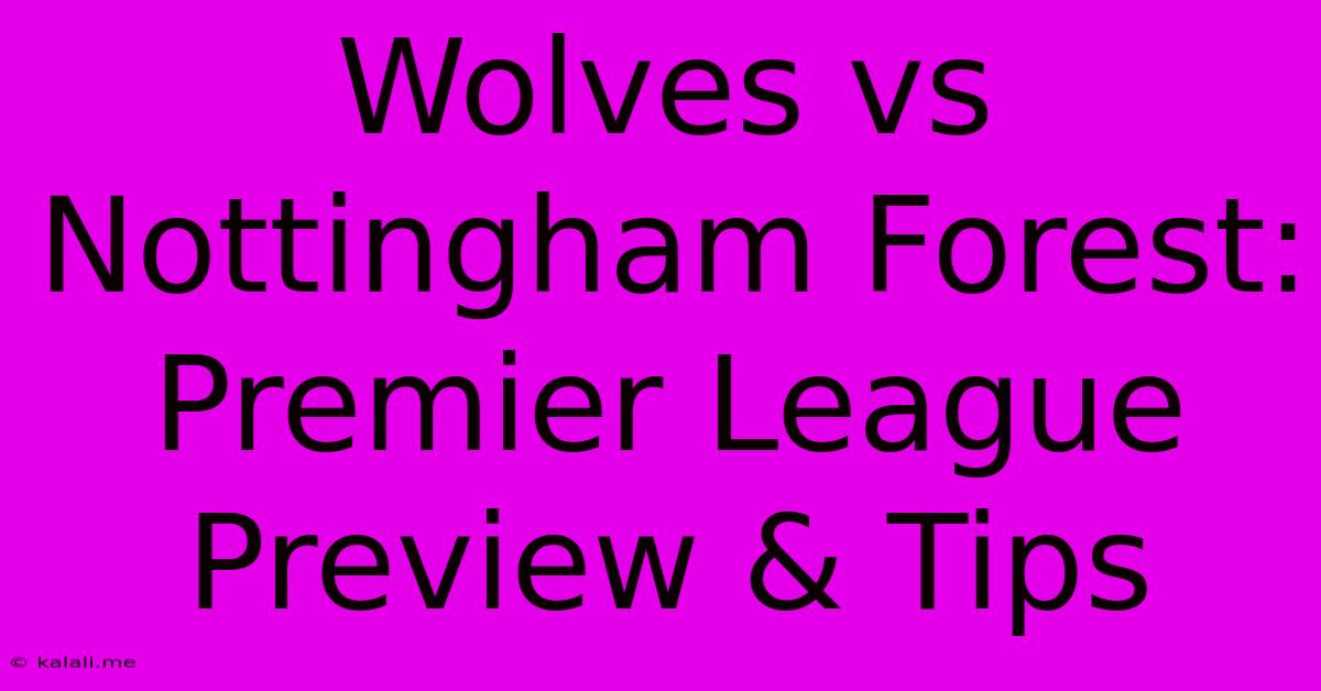 Wolves Vs Nottingham Forest: Premier League Preview & Tips