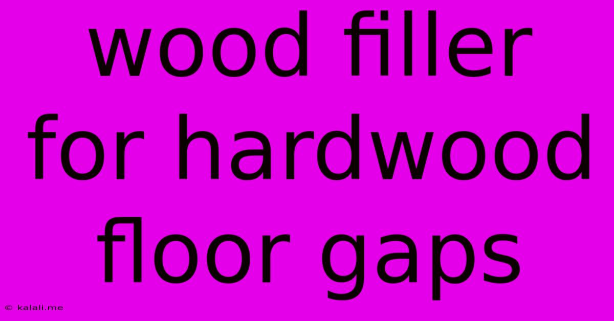 Wood Filler For Hardwood Floor Gaps
