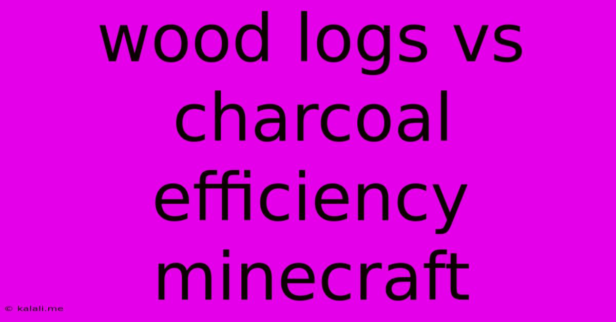 Wood Logs Vs Charcoal Efficiency Minecraft