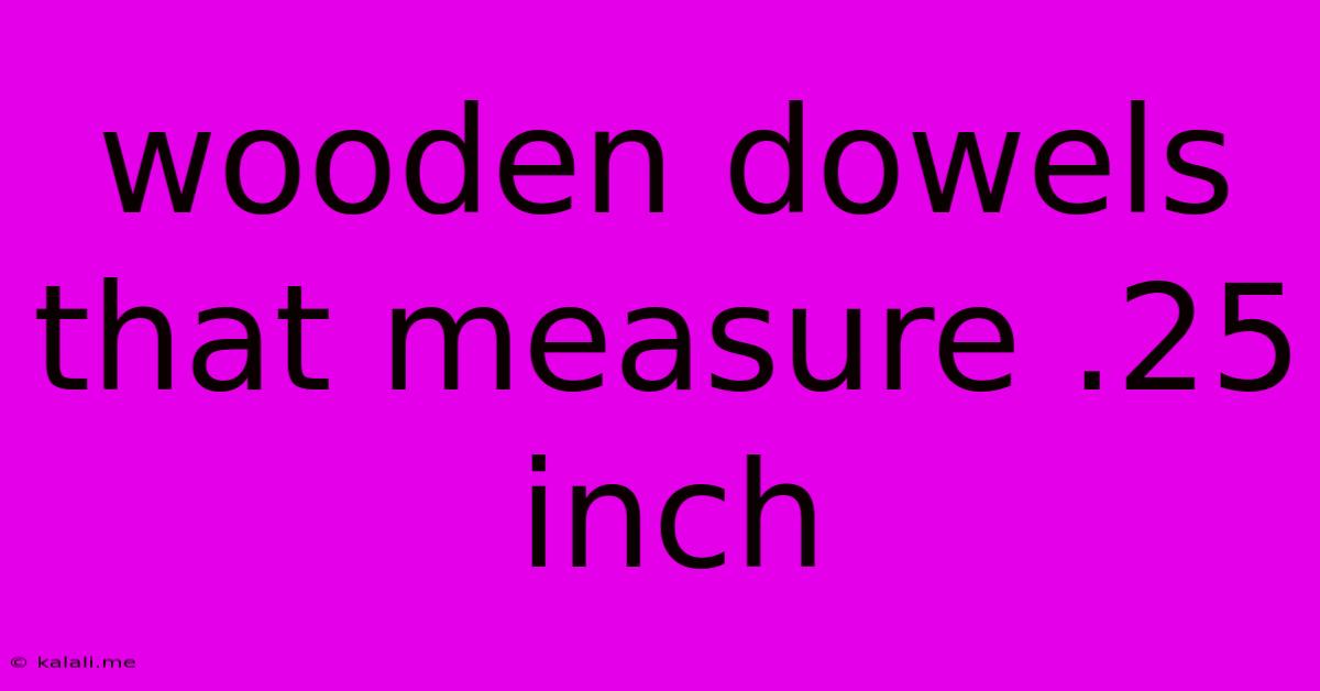 Wooden Dowels That Measure .25 Inch