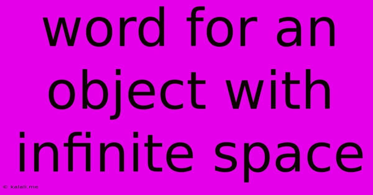 Word For An Object With Infinite Space