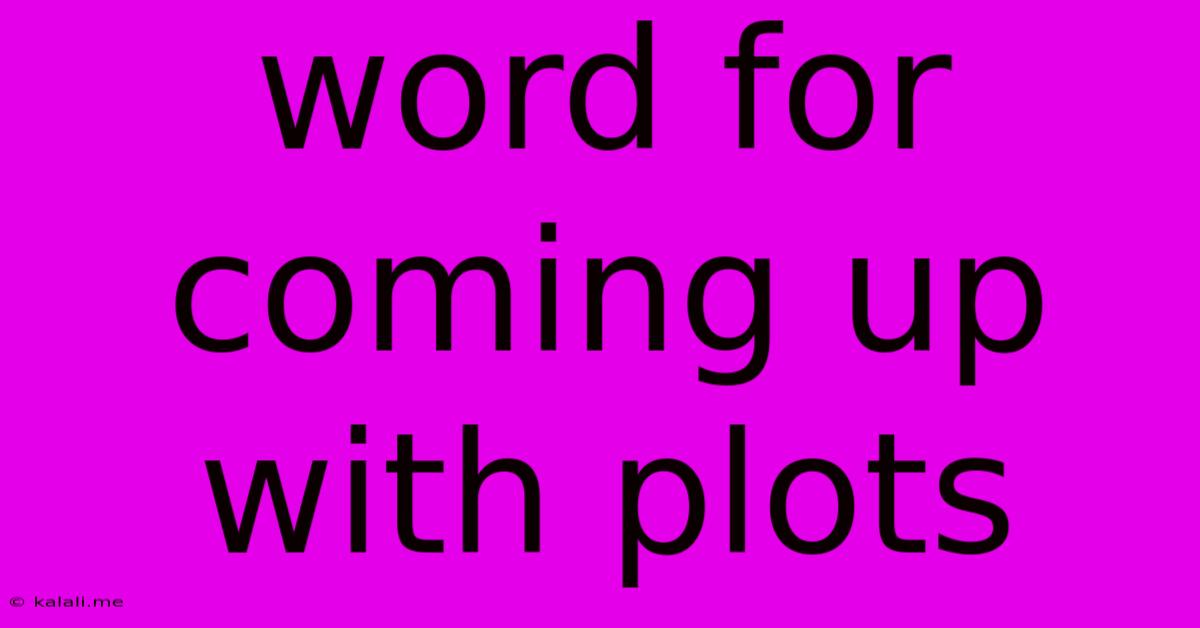 Word For Coming Up With Plots