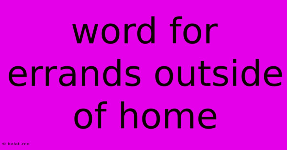 Word For Errands Outside Of Home